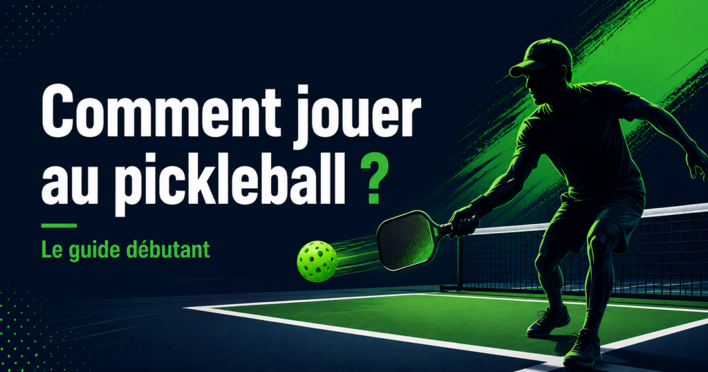 Comment jouer au pickleball ? Le guide débutant